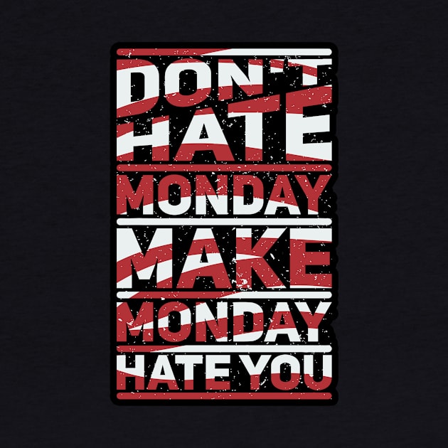 Make Monday Hate You by unrefinedgraphics